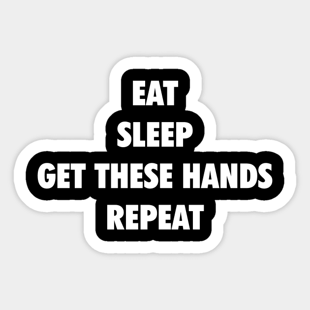 Eat Sleep Get These Hands Repeat (white text) Sticker by Smark Out Moment